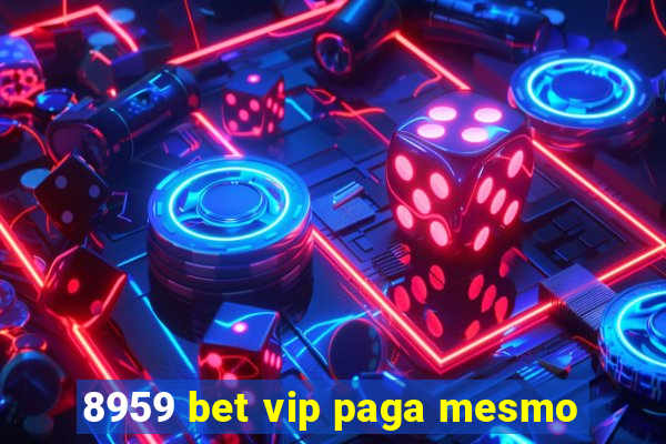 8959 bet vip paga mesmo